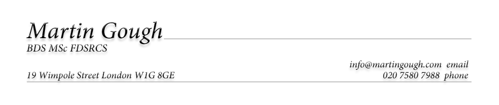 Martin Gough BDS MSc FDSRCS 19 Wimpole Street London W1G 8GE
